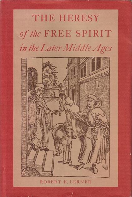 The heresy of the free spirit in the Later Middle Ages - R.E. Lerner - copertina