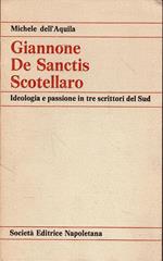 Giannone De Sanctis Scotellaro. Ideologia e passione in tre scrittori del Sud