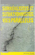 Surrèalistes et situationnistes, vies parallèles