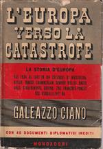 L' europa verso la catastrofe: 184 colloqui con Mussolini, Hitler, Franco, Chamberlain, Summer Welles, Rustu Aras, Stojadinovic, Goring, Zog, Francois-Poncet ecc verbalizzati da Galeazzo Ciano