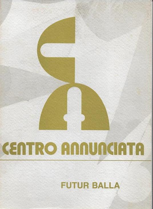 Giacomo Balla. Opere dal 1902 al 1943 - Sergio Grossetti - copertina