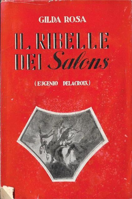 Il ribelle dei Salons (Eugenio Delacroix) - Gilda Rosa - copertina