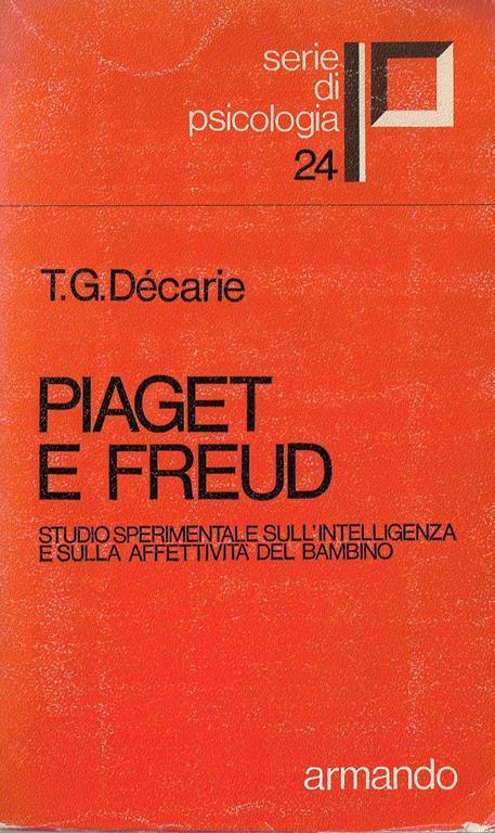 Piaget e Freud Studio sperimentale sull'intelligenza e sulla affettività del bambino - copertina