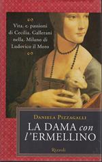 La dama con l'ermellino : vita e passioni di Cecilia Gallerani nella Milano di Ludovico il Moro