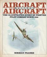 Aircraft versus Aircraft: the illustrated story of fighter pilot combat since 1914