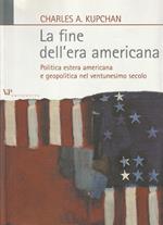 La fine dell'era americana : politica estera americana e geopolitica nel ventunesimo secolo