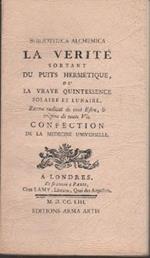 La verité sortant du puits hermetique, ou la vraye quintessence solaire et lunaire, baume radical de tout etre, et origine de toute vie, confection de la medicine universelle