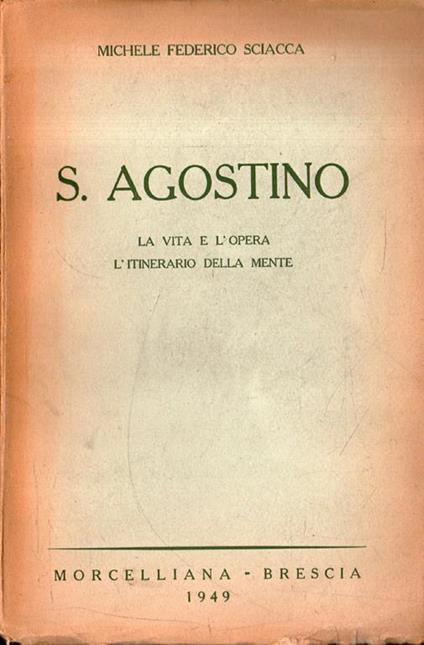 S. Agostino: La vita e l'opera l'itinerario della mente - Michele Federico Sciacca - copertina