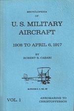 Enciclopedia of U.S Military Aircraft 1908 to april 6, 1917