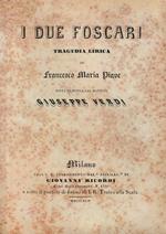 I due foscari. Tragedia lirica di Francesco Maria Piave posta in musica dal maestro Giuseppe Verdi