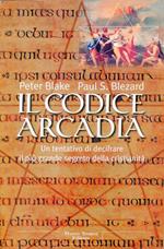 Il codice Arcadia. Un tentativo di decifrare il più grande segreto della cristianità