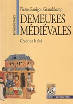 Demeures médiévales: Coeur de la cité