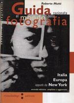 Guida ragionata al mondo della fotografia : appunti da Italia, Europa, New York