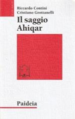 Il saggio A??q?r : fortuna e trasformazioni di uno scritto sapienziale : il testo più antico e le sue versioni