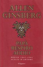 Papà respiro addio : Poesie scelte (1947-1995)