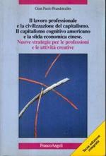 Il lavoro professionale e la civilizzazione del capitalismo Il capitalismo cognitivo americano e la sfida economica cinese Nuove strategie per le professioni e le attività creative