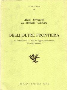 Belli oltre frontiera. La fortuna di G. G. Belli nei saggi e nelle versioni di autori stranieri - copertina