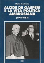 Alcide De Gasperi e la vita politica ambrosiana : 1945-1953