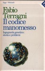 Il codice manomesso. Ingegneria genetica : storia e problemi