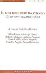 Il mio bicchiere da viaggio : otto poeti italiani d'oggi