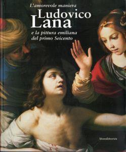 L' amorevole maniera. Ludovico Lana e la pittura emiliana del primo seicento - copertina