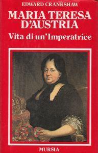 Maria Teresa d'Austria. Vita di un'Imperatrice - copertina