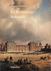 Le Residenze Sabaude - Roberto Antonetto - copertina