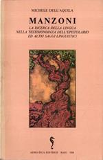 Manzoni. La ricerca della lingua nella testimonianza dell'epistolario ed altri saggi linguistici