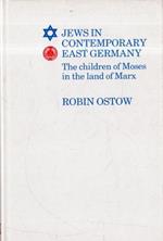 Jews in Contemporary East Germany: The Children of Moses in The Land of Marx