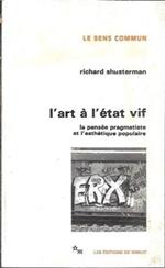 L' art a l'etat vif : la pensee pragmatiste et l'esthetique populaire