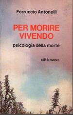 Per morire vivendo. psicologia della morte