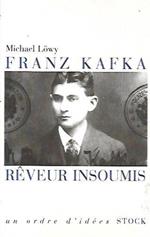 Franz Kafka, reveur insoumis