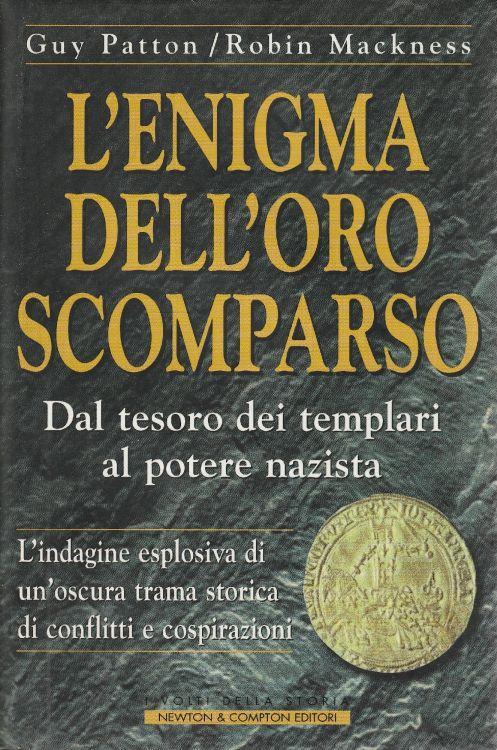 L' enigma dell'oro scomparso. Dal tesoro dei templari al potere nazista. L' indagine esplosiva di un'oscura trama storica di conflitti e cospirazioni - copertina