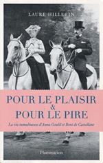 Pour le plaisir & pour le pire. Le vie tumultueuse d'Anna Gould et Boni de Castellane