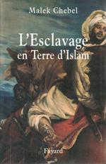 L' Esclavage en Terre d'Islam. Un tabou bien gardè