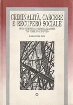 Criminalità, carcere e recupero sociale. Pena detentiva e risocializzazione tra pubblico e privato