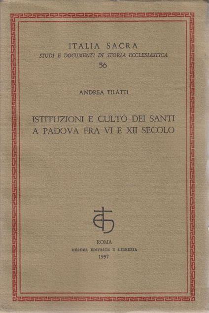 1° edizione! Istituzioni e culto dei santi a Padova fra VI e XII secolo - copertina