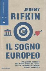 Il sogno europeo : come l'Europa ha creato una nuova visione del futuro che sta lentamente eclissando il sogno americano