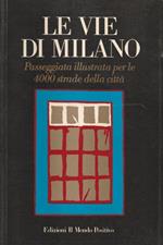 Le vie di Milano. Passeggiata illustrata per le 4000 strade della città