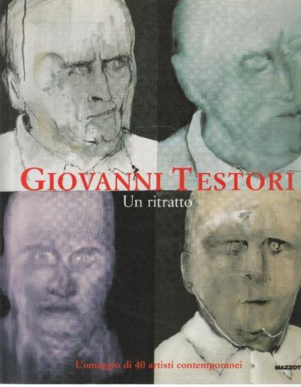 Giovanni Testori. Un ritratto. L'omaggio di 40 artisti contemporanei - copertina