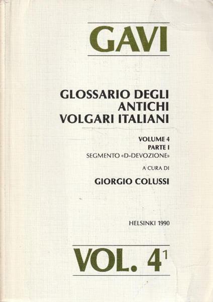 Gavi Glossario Degli Antichi Volgari Italiani - Volume 4 - Parte I - Segmento "D-Devozione" Di: G. Colussi , A Cura Di - copertina