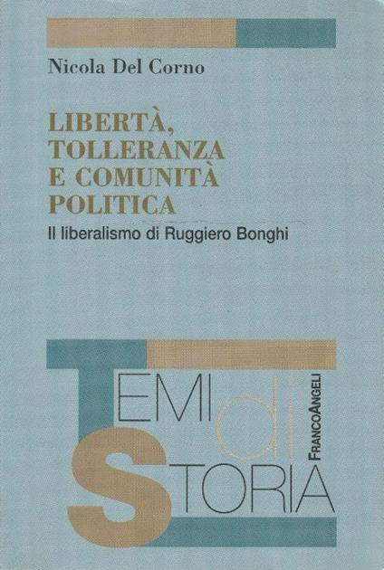 Libertà, tolleranza e comunità politica. Il liberalismo di Ruggiero Bonghi - Nicola Del Corno - copertina