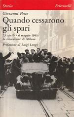 Quando cessarono gli spari. 23 aprile-6 maggio 1945: la liberazione di Milano