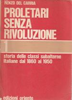 Proletari senza rivoluzione: storia delle classi subalterne italiane dal 1860 al 1950. Vol. 1