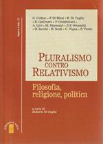 1° edizione! Pluralismo contro relativismo : filosofia, religione, politica