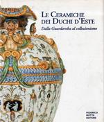 Le ceramiche dei duchi d'Este: dalla guardaroba al collezionismo