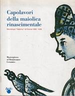 Capolavori della maiolica rinascimentale: Montelupo fabbrica di Firenze 1400-1630 : Firenze, Palazzo Medici Riccardi, 31 maggio-27 ottobre 200