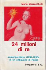 1° edizione ! 24 milioni di re. Romanzo-diario (1791-1795) di un antiquario di Parigi