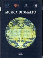 Musica di smalto: maioliche fra 16. e 18. secolo del Museo internazionale delle ceramiche in Faenza : in occasione del 67. Maggio musicale fiorentino : Firenze, Galleria degli Uffizi, Sala delle Reali poste, 23 aprile-23 giugno 2004