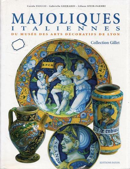 Majoliques italiennes du Musée des arts décoratifs de Lyon : Collection Gillet - copertina